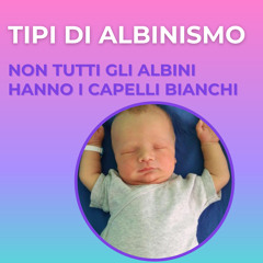 Tutti i tipi di albinismo - non tutti gli albini hanno i capelli bianchi (creato con Spreaker)