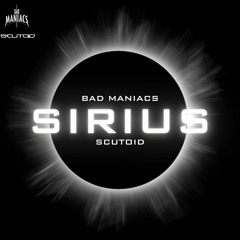 Bad Maniacs & Scutoid - SIRIUS