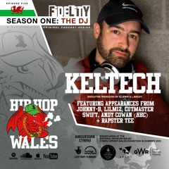 Fly Fidelity Presents Hip Hop Cymru Wales (S1, Episode Five Feat. Keltech)