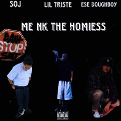 Me Nk The Homiess Ft. Lil Triste x Ese DoughBoy