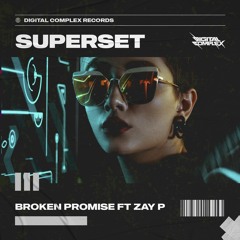 SuperSet- Broken Promises ft ZAY P [OUT NOW]