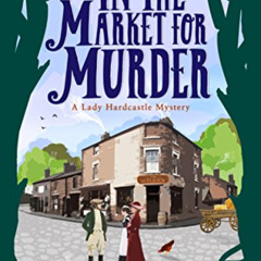 Get EPUB ✔️ In the Market for Murder (A Lady Hardcastle Mystery Book 2) by  T E Kinse