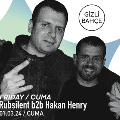 rubsilent&hakan henry@gizli bahce 010324