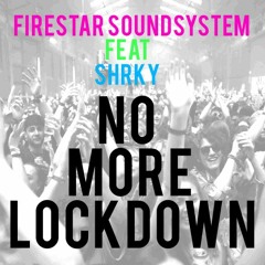 Firestar Soundsystem Feat. SHRKY - No More Lockdown [FREE DOWNLOAD]
