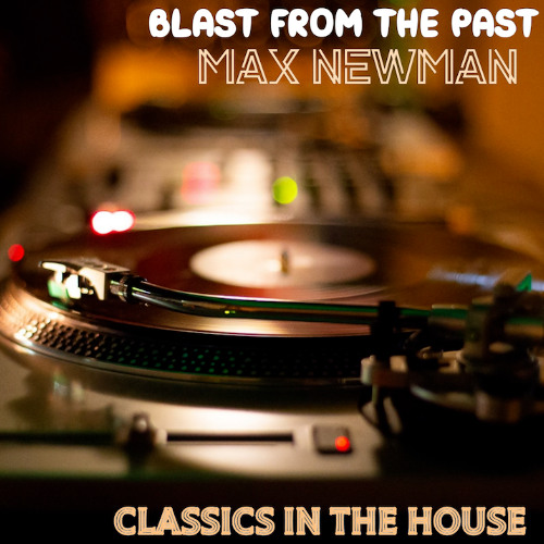 MAX NEWMAN- BLAST FROM THE PAST (Classics in the House)