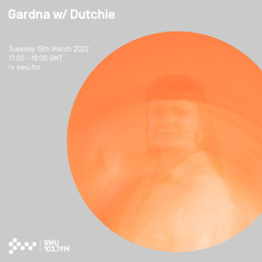 Gardna w/ Dutchie (100% Production Mix) 15TH MAR 2022