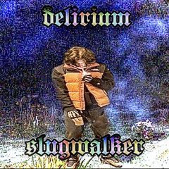 @SLUGWALKER - DELIRIUM (PROD. DJ CRYSTAL PRINCE)