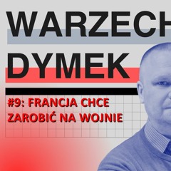 Francja chce zarobić na wojnie. "Warzecha & Dymek", odc. 9.