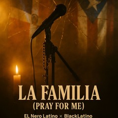 LA FAMILIA (PRAY FOR ME)