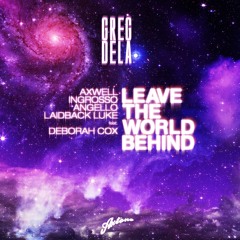 Axwell, Ingrosso, Angello, Laidback Luke ft. Deborah Cox - Leave The World Behind (Greg Dela Remix)