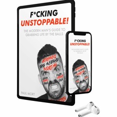 Audibook - F*cking Unstoppable : The Modern Man's Guide To Grabbing Life By The Balls