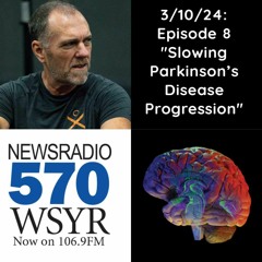570 WSYR "YOUR HEALTH MATTERS" Ep #8 Managing Parkinson's Disease w/ Karl Sterling