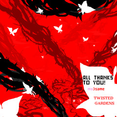 TWISTED GARDENS [ATTY!M3S]