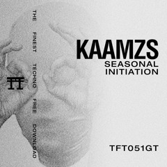 FREE DOWNLOAD: Kaamzs - Seasonal Initiation [TFT051GT]