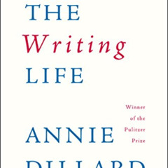 DOWNLOAD EPUB 💓 The Writing Life by  Annie Dillard EBOOK EPUB KINDLE PDF