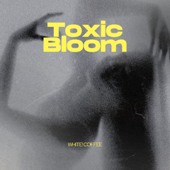 Toxic Bloom