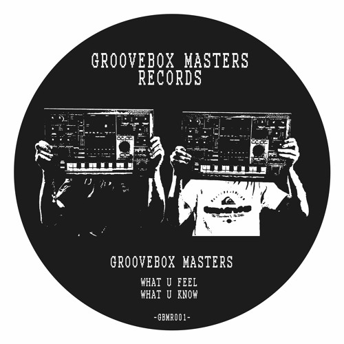 Groovebox Masters - What U Know [Groovebox Masters Records]