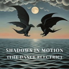 Shadows In Motion (The Dance Electric)