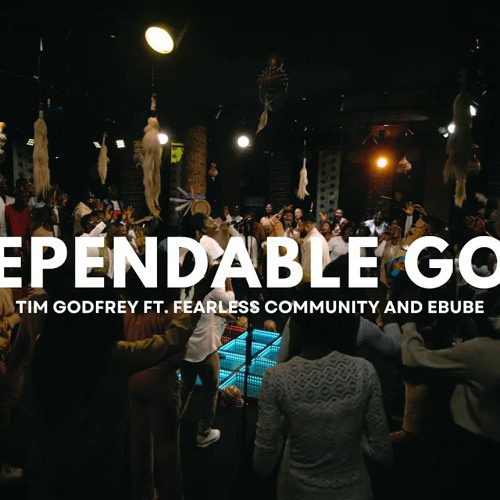 Dependable God - Tim Godfrey ft Fearless Community and Ebube