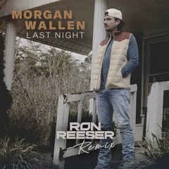 Morgan Wallen - Last Night (Ron Reeser Remix) (Preview)