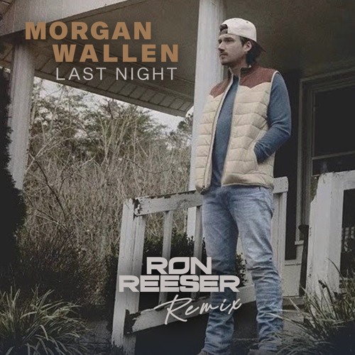 Morgan Wallen - Last Night (Ron Reeser Remix) (Preview)