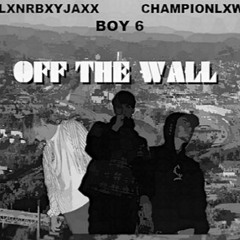 JAXX - OFF THE WALL (ft. Boy 6 & ChampionLXW)