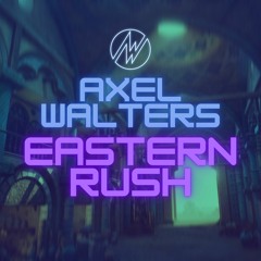 Axel Walters - Eastern Rush [FREE DOWNLOAD]