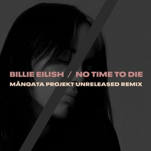 [FREE DOWNLOAD] Billie Eilish - No Time To Die (Mångata Projekt Unreleased Remix)