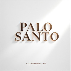 PALO SANTO (Cale Granton Remix)