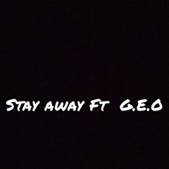 FT /G.E.O Stay Away 💔😢