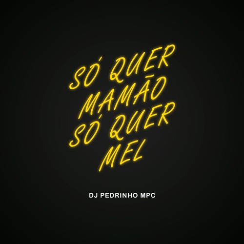 Só Quer Mamão Só Quer Mel (Dj pedrinho mpc)