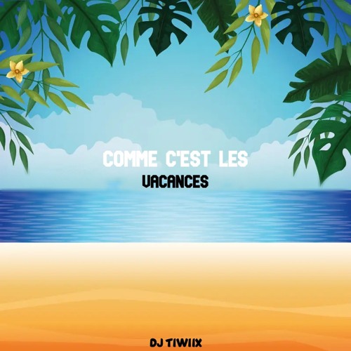 Comme C'est Les Vacances - Dj Tiwiix