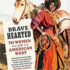 >FULLPAGES PDF Brave Hearted: The Women Of The American West by Katie Hickman Free Download