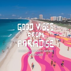 Good Vibes From Paradise Radio by Monkey Safari - 04.10.23