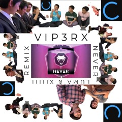 VIP3Rx - NEVER (luma & XIIIII remix)