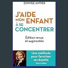 PDF [READ] ⚡ J'aide mon enfant à se concentrer - Une méthode pour favoriser sa réussite (French Ed