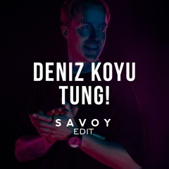 Deniz Koyu - Tung! (SAVOY Edit)