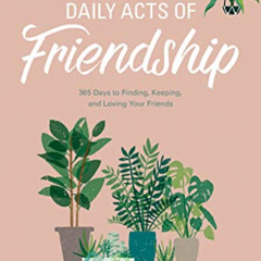 [FREE] KINDLE ✉️ The One Year Daily Acts of Friendship: 365 Days to Finding, Keeping,