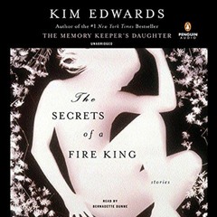 [Access] PDF 🖋️ The Secrets of a Fire King: Stories by  Kim Edwards,Bernadette Dunne