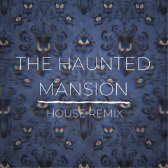 The Haunted Mansion (House Remix)