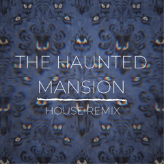 The Haunted Mansion (House Remix)