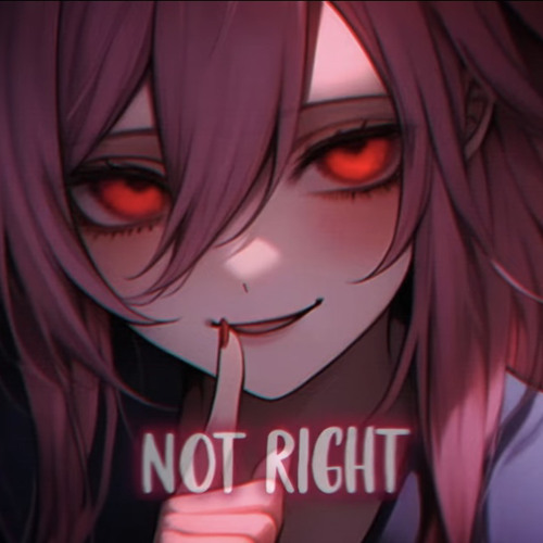 Nightcore  NOT RIGHT