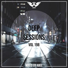 Deep Sessions - Vol 198 ★ Mixed By Abee Sash