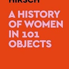 [Read/Download] [A History of Women in 101 Objects] PDF Free Download