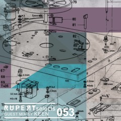 Rupert Selects 053 - Guest Mix by Keen