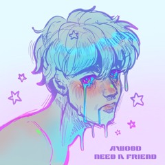 AWood - Need A Friend