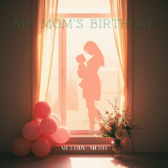 MY MOM'S BIRTHDAY