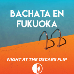 BACHATA EN FUKUOKA (NIGHT AT THE OSCARS FLIP) - JUAN LUIS