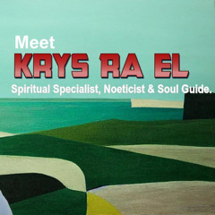 Krys Ra El - Spiritual Specialist, Noeticist & Soul Guide.
