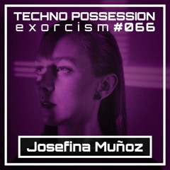 Josefina Muñoz @ Techno Possession | Exorcism #066